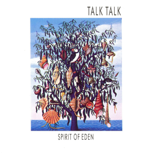 Album cover art: a tree whose branches are adorned with hanging seashells by the sea, with 'TALK TALK' at top and 'SPIRIT OF EDEN' at bottom.