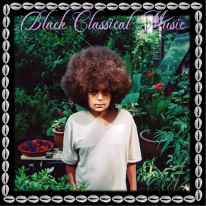 Young child with a large afro stands in a lush garden; light-colored shirt, with the album title 'Black Classical Music' in purple script across the top.